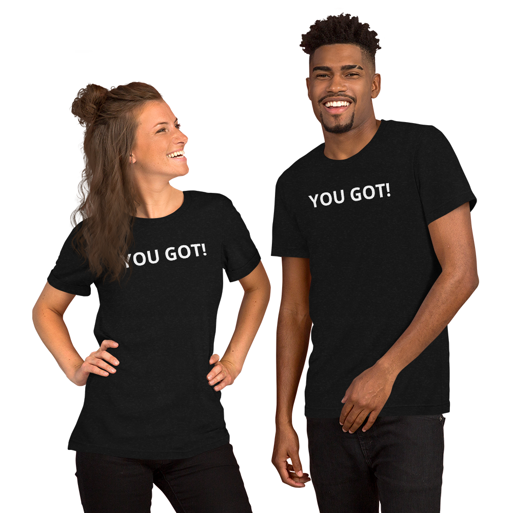 You Got T-Shirt