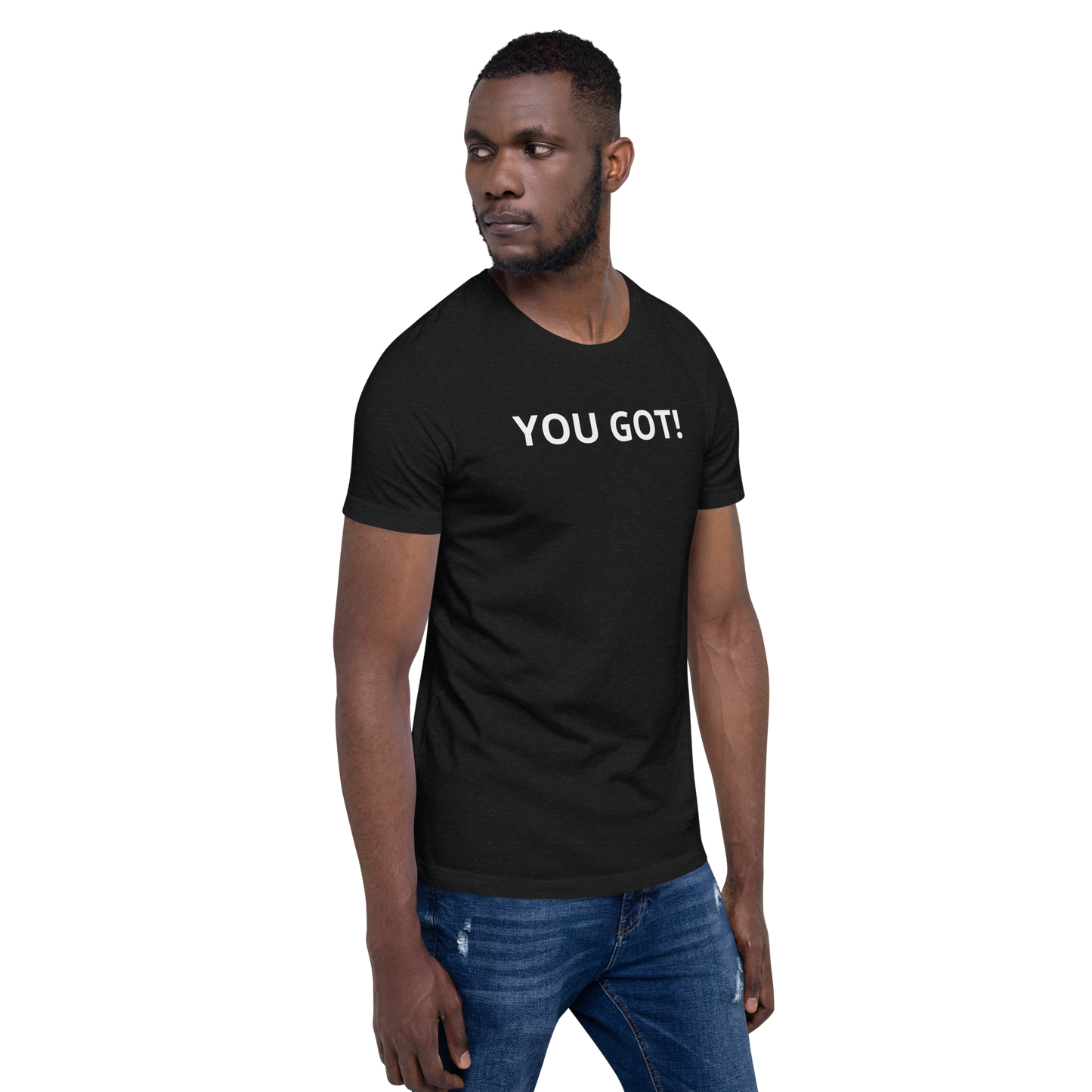 You Got T-Shirt